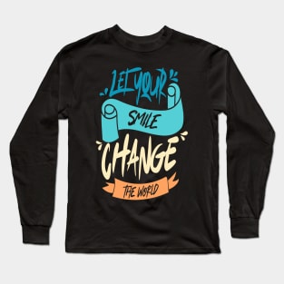 Let Your Smile Change the World Long Sleeve T-Shirt